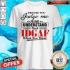 Before You Judge Me Please Understand Shirt