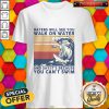 Haters Will See You Walk On Water And Say It's Because You Can't Swim Vintage Shirt