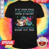 In My Dream World Yarn Is Free Coffee Is Healthy And Crocheting Makes You Thin Shirt