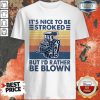It's Nice To Be Stroked But I'd Rather Be Blown Vintage Shirt