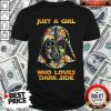 Just A Girl Who Loves Dark Side Shirt