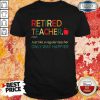 Official Retired Teacher Noun Just Like A Regular Teacher Only Way Happier Shirt