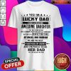 Yes I'm A Lucky Dad I Have A Freaking Awesome Daughter Her Dad Shirt