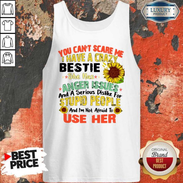 You Can’t Scare Me I Have A Crazy Daughter She Has Anger Issues And A Serious Dislike For Stupid People Tank Top