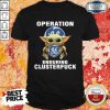 Baby Yoda Hug Operation General Electric Enduring Clusterfuck Shirt