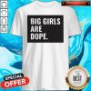 Premium Big Girls Are Dope Shirt