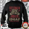October Girl Before You Judge Me Please Understand That Idgaf What You Think Shirt
