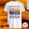 Hiking And Dogs Make Me Feel Less Murder Shirt