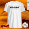 I’ve Had Hangovers Worse Than The Corona Virus Shirt