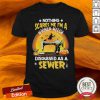Nothing Scares Me I'M A Wicked Witch Disguised As A Sewer Halloween Shirt,