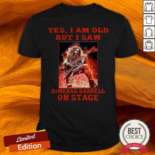 Yes I Am Old But I Saw Dimebag Darrell On Stage Shirt