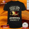 American If You Haven’t Risked Coming Home Under A Flag Don’t You Dare Disrespect It Shirt
