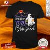 Crown Royal Because 2020 Is Boo Sheet Halloween Shirt