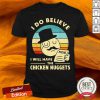 I Do Believe I Will Have The Chicken Nuggets Vintage Shirt-Design By Versiontee.com