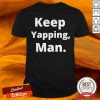 Keep Yapping Man Joe Biden President Trump 2020 Election Shirt