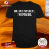 Mr. Vice President I’m Speaking Kamala Harris Biden 2020 T-Shirt