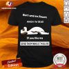 Official Don’t Send Me Flowers When I’m Dead If You Like Me Send Them While I’m Alive Shirt