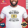 Original I'm From New Jersey We Don't Do That Keep Calm Thing Shirt-Design By Versiontee.com