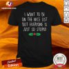 Good I Want To Be On The Nice List But Everyone Is Just So Stupid Shirt - Design By Versiontee.com