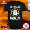 Be Nice To The Veteran Santa Is Watching Christmas Shirt - Design By Versiontee.com