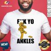 Official Fuck Yo Ankles 2020 Shirt - Design By Versiontee.com