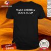 Perfect Make America Skate Again Shirt - Design By Versiontee.com