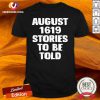 August 1619 Stories To Be Told Shirt - Design By Versiontee.com