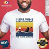 I Like Wine And Rowing And Maybe 3 People Vintage Retro Shirt - Design By Versiontee.com