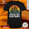 Show Me Your Guitars Vintage Retro Shirt - Design By Versiontee.com