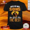When God Made Sons He Gave Me The Best Shirt - Design By Versiontee.com