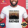 I Hear You’re A Racist Now Father Vintage Shirt - Design By Versiontee.com