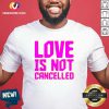 Lisa Power Love Is Not Cancelled Shirt - Design By Versiontee.com