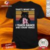 Perfect Black Cat That’s What I Do I Teach Dance And I Know Things Vintage Shirt
