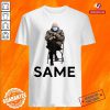 Premium Bernie Sanders Same Shirt