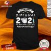Pretty February Birthday 2021 The Year When Got Real Quarantined Shirt