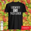 Nice I Identify As A Taco Lover Shirt