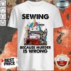 Perfect Horse Sewing Because Murder Is Wrong Shirt