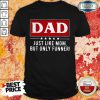 Dad Just Like Mom But Funner Shirt