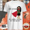 Girl Super Custodian Like A Normal Shirt