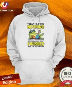 Awesome Frog Today I'M Doing Nothing Because I Started Doing It Yesterday And I Wasn'T Finis Hoodie
