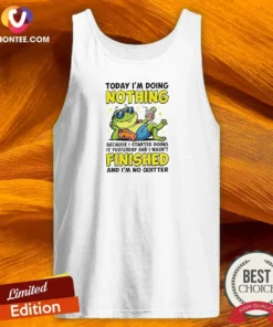 Awesome Frog Today I'M Doing Nothing Because I Started Doing It Yesterday And I Wasn'T Finis Tank Top