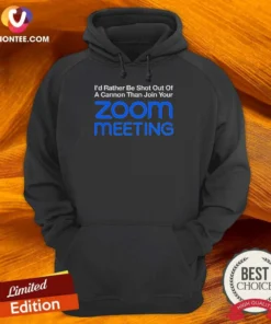 Awesome I'D Rather Be Shot Out Of A Cannon Than Join Your Zoom Meeting Hoodie