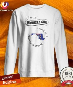 Awesome Just A Michigan Girl Living In A Maryland World Map sweatshirt optimized on sweatshirt optimized