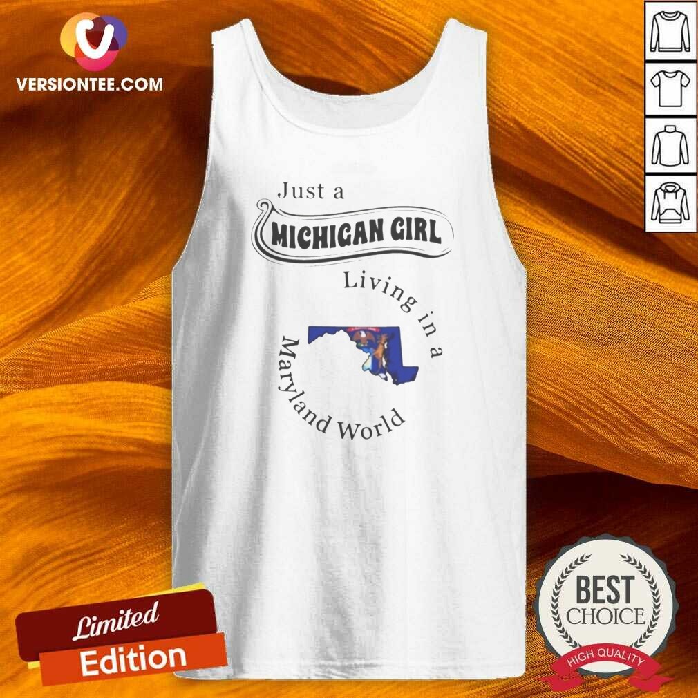 Awesome Just A Michigan Girl Living In A Maryland World Map shirt optimized on Tank Top Awesome Just A Michigan Girl Living In A Maryland World Map shirt optimized shown as a tank top preview