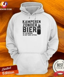 Awesome Kamperen Zonder Bier Is Gewoon In Het Bos Zitten Beer Hoodie