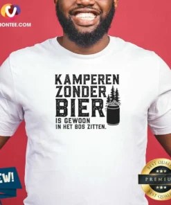 Awesome Kamperen Zonder Bier Is Gewoon In Het Bos Zitten Beer