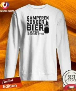Awesome Kamperen Zonder Bier Is Gewoon In Het Bos Zitten Beer Sweatshirt
