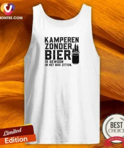 Awesome Kamperen Zonder Bier Is Gewoon In Het Bos Zitten Beer Tank Top