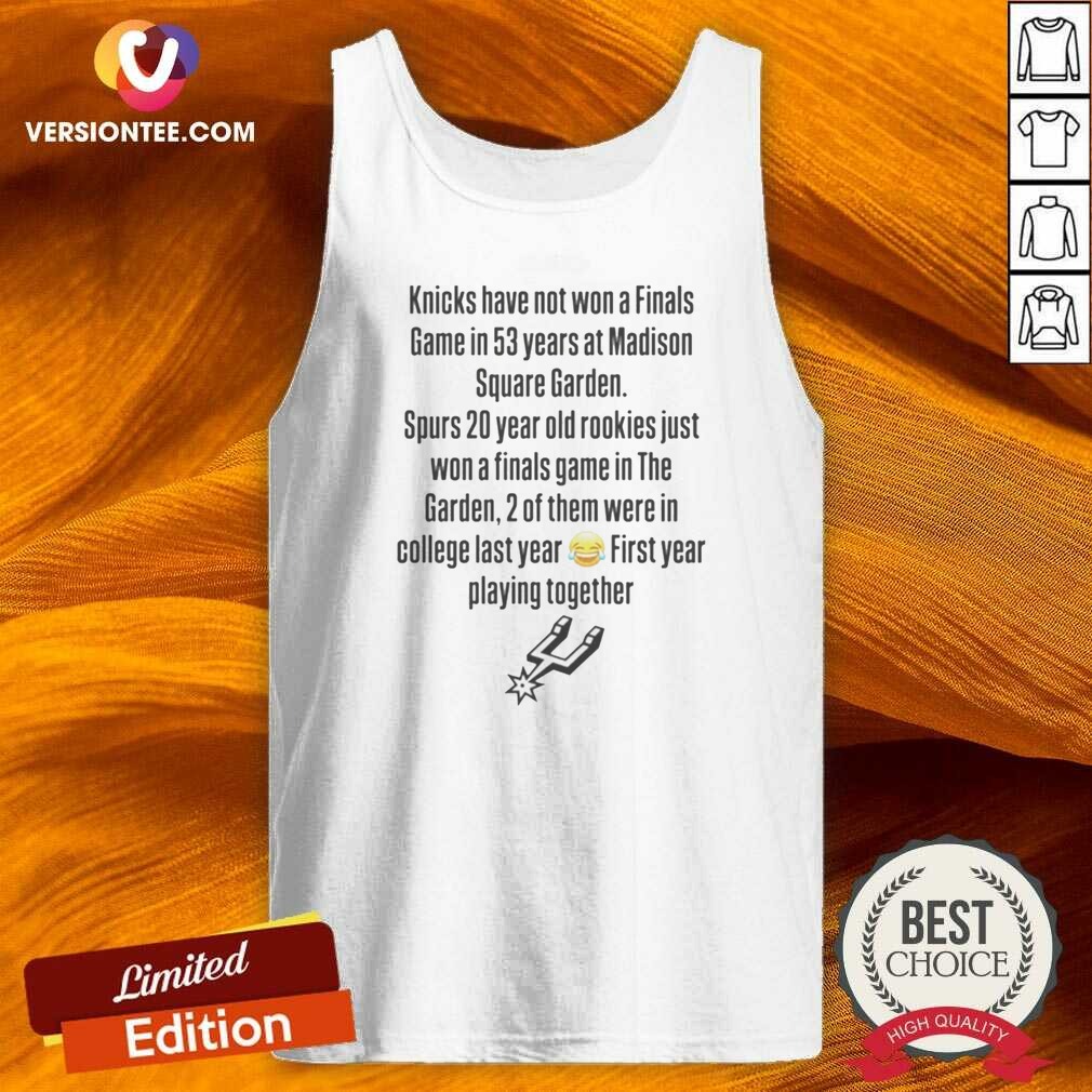 Awesome Knicks Have Not Won A Finals Game In 53 Years At Madison Square Garden Shirt shirt optimized on Tank Top Awesome Knicks Have Not Won A Finals Game In 53 Years At Madison Square Garden Shirt shirt optimized shown as a tank top preview