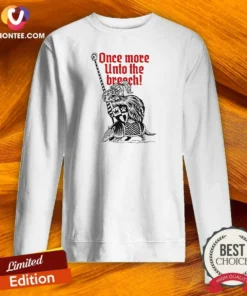 Awesome Sir Capy Once More Unto The Breach Sweatshirt